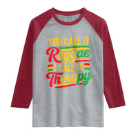 You Call It Reggae I Call It Therapy Raglan Shirt Emotional Jamaican Rasta Music Lovers