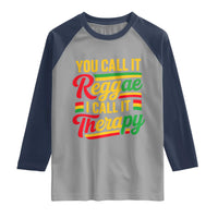 You Call It Reggae I Call It Therapy Raglan Shirt Emotional Jamaican Rasta Music Lovers