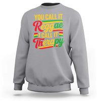 You Call It Reggae I Call It Therapy Sweatshirt Emotional Jamaican Rasta Music Lovers