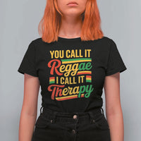 You Call It Reggae I Call It Therapy T Shirt For Women Emotional Jamaican Rasta Music Lovers