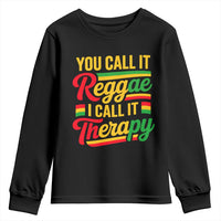 You Call It Reggae I Call It Therapy Youth Sweatshirt Emotional Jamaican Rasta Music Lovers