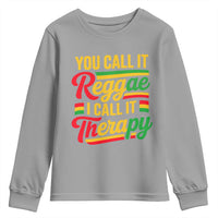 You Call It Reggae I Call It Therapy Youth Sweatshirt Emotional Jamaican Rasta Music Lovers