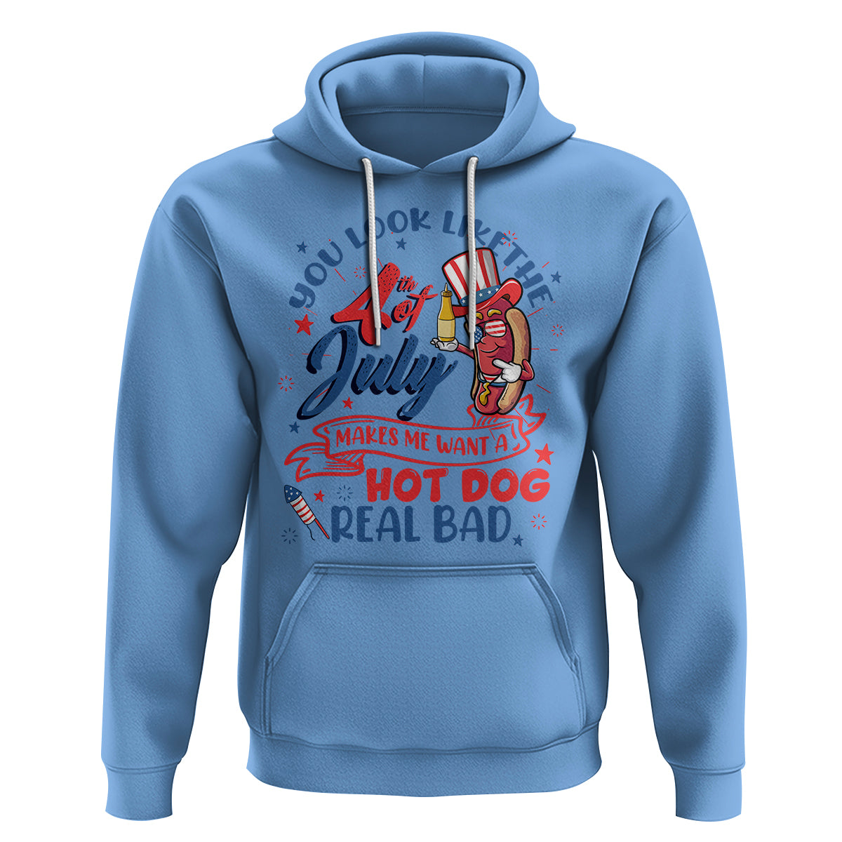 Funny 4th Of July Hoodie You Look Like The Fourth Of July Makes Me Want A Hot Dog Real Bad - Wonder Print Shop