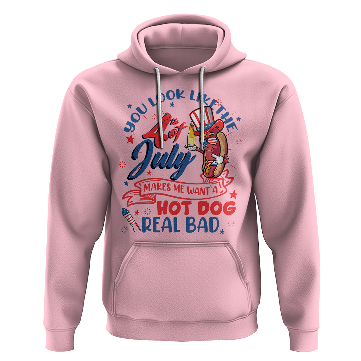 Funny 4th Of July Hoodie You Look Like The Fourth Of July Makes Me Want A Hot Dog Real Bad - Wonder Print Shop