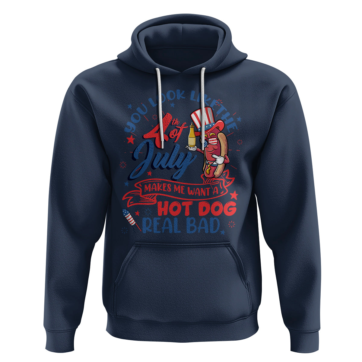 Funny 4th Of July Hoodie You Look Like The Fourth Of July Makes Me Want A Hot Dog Real Bad - Wonder Print Shop