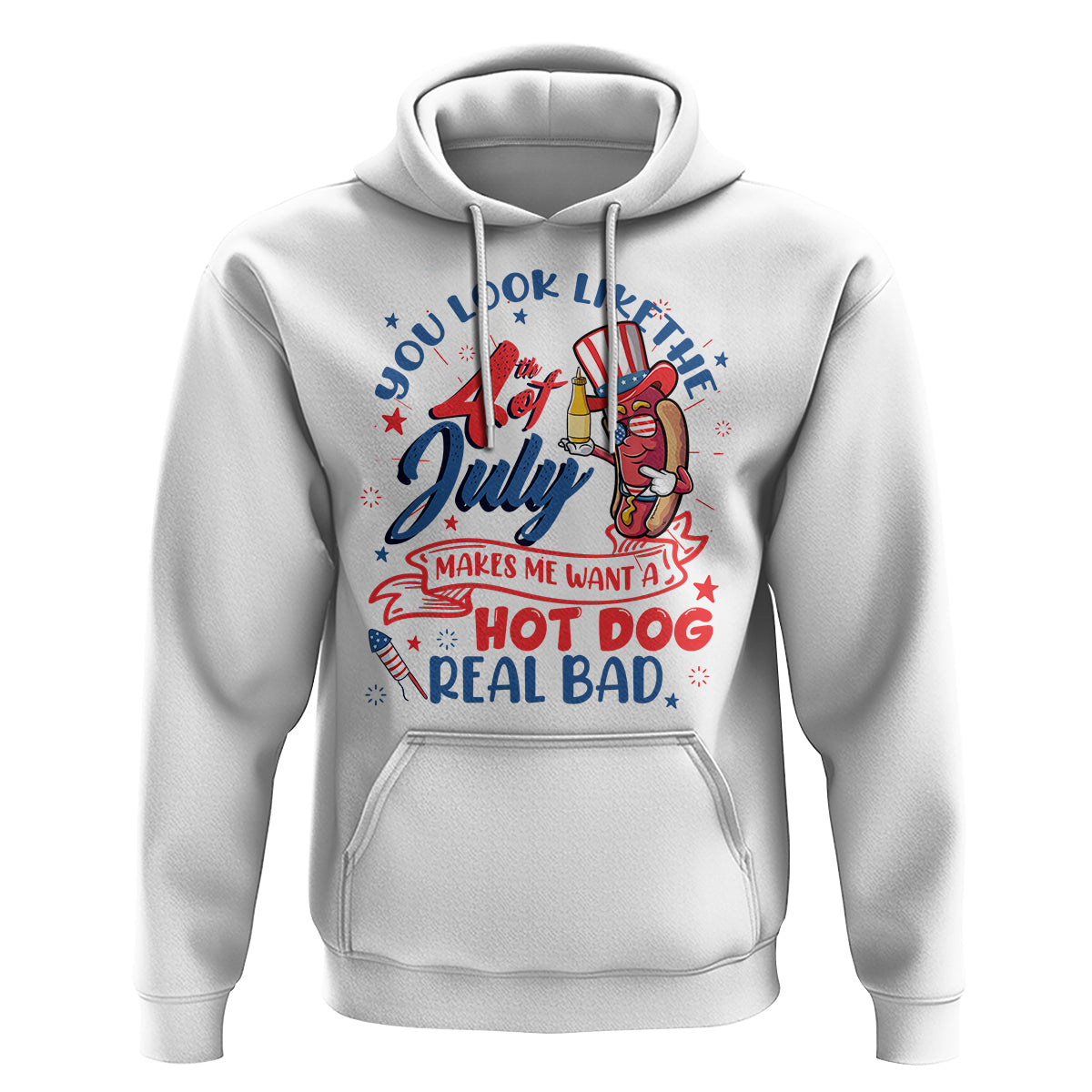 Funny 4th Of July Hoodie You Look Like The Fourth Of July Makes Me Want A Hot Dog Real Bad - Wonder Print Shop