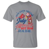 Funny 4th Of July T Shirt You Look Like The Fourth Of July Makes Me Want A Hot Dog Real Bad - Wonder Print Shop