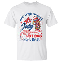 Funny 4th Of July T Shirt You Look Like The Fourth Of July Makes Me Want A Hot Dog Real Bad - Wonder Print Shop