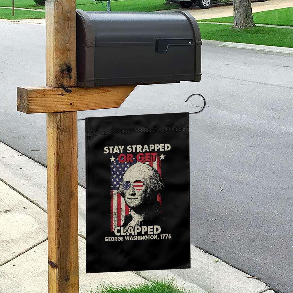 Funny 4th Of July Garden Flag Stay Strapped Or Get Clapped American Flag George Washington