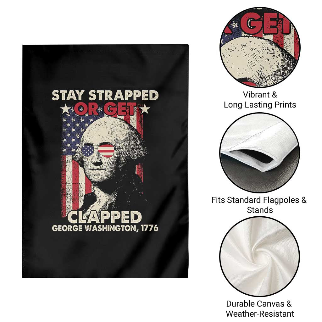 Funny 4th Of July Garden Flag Stay Strapped Or Get Clapped American Flag George Washington