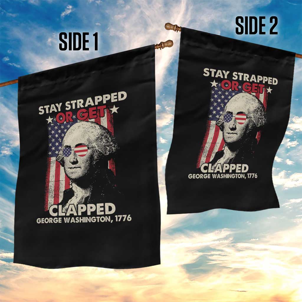 Funny 4th Of July Garden Flag Stay Strapped Or Get Clapped American Flag George Washington