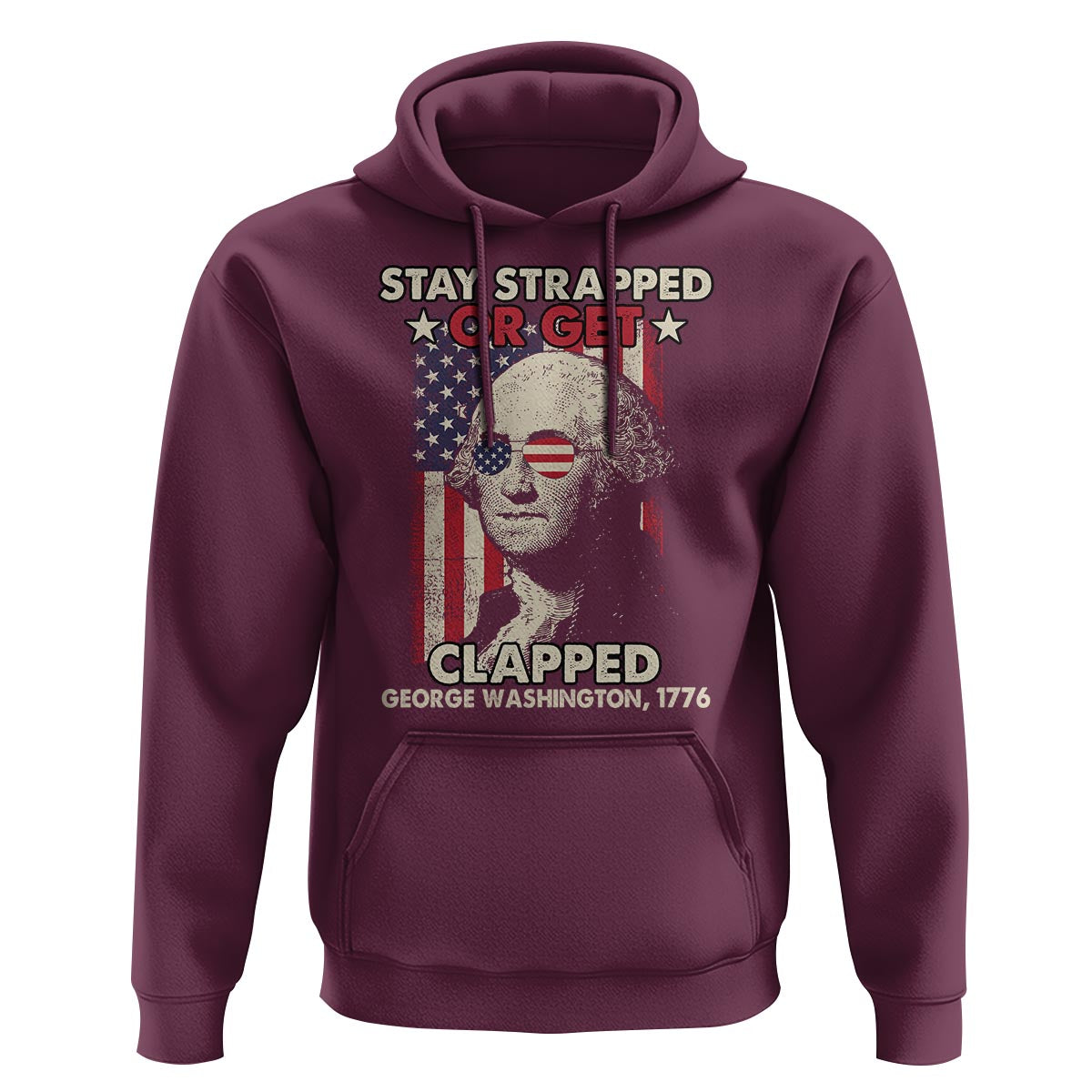 Funny 4th Of July Hoodie Stay Strapped Or Get Clapped American Flag George Washington - Wonder Print Shop