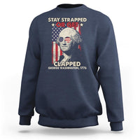 Funny 4th Of July Sweatshirt Stay Strapped Or Get Clapped American Flag George Washington - Wonder Print Shop
