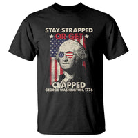 Funny 4th Of July T Shirt Stay Strapped Or Get Clapped American Flag George Washington TS02
