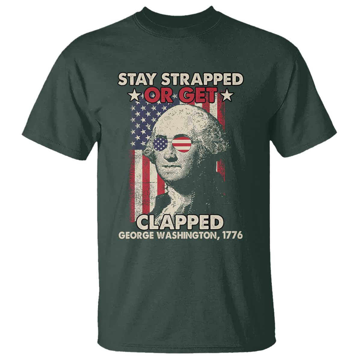 Funny 4th Of July T Shirt Stay Strapped Or Get Clapped American Flag George Washington TS02
