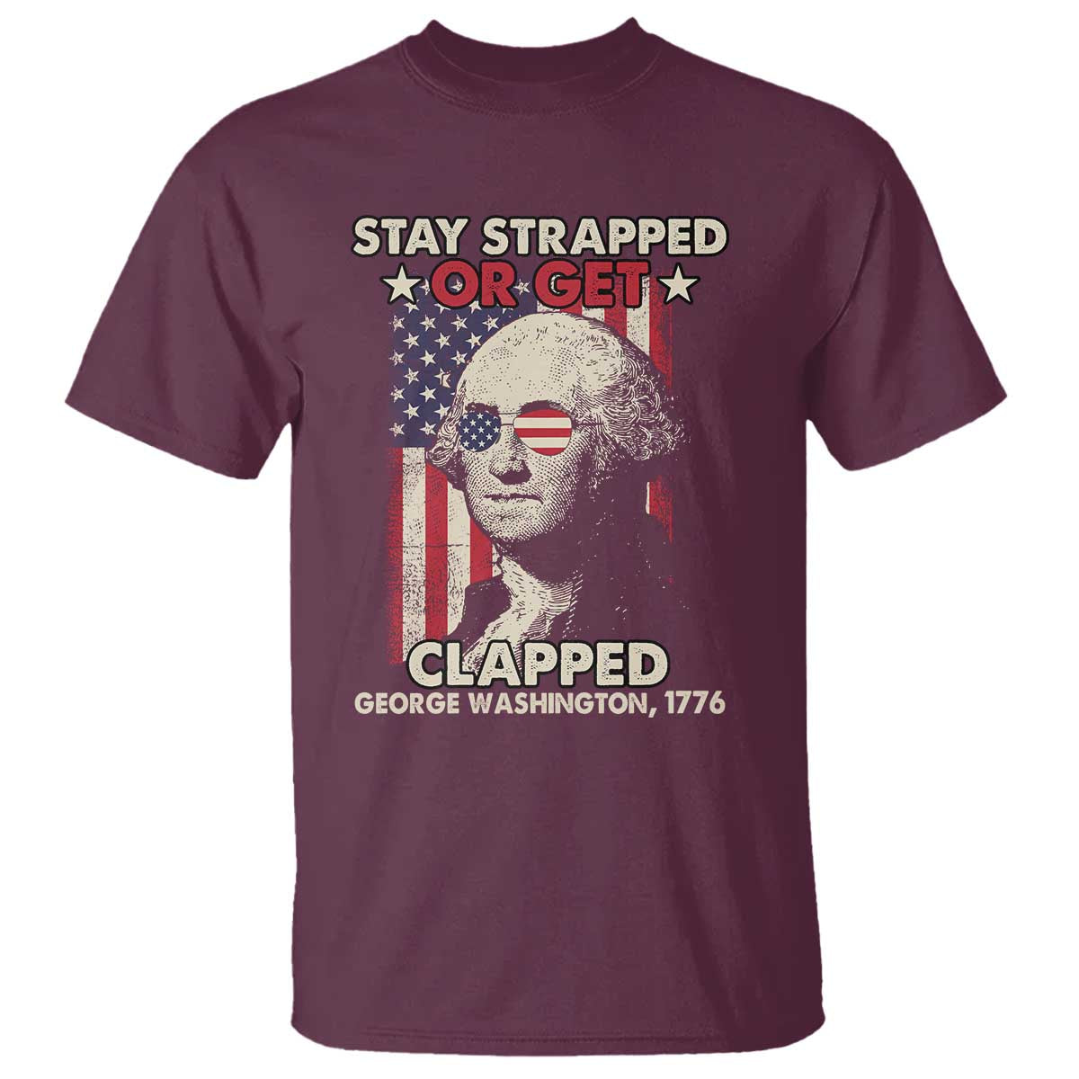 Funny 4th Of July T Shirt Stay Strapped Or Get Clapped American Flag George Washington TS02