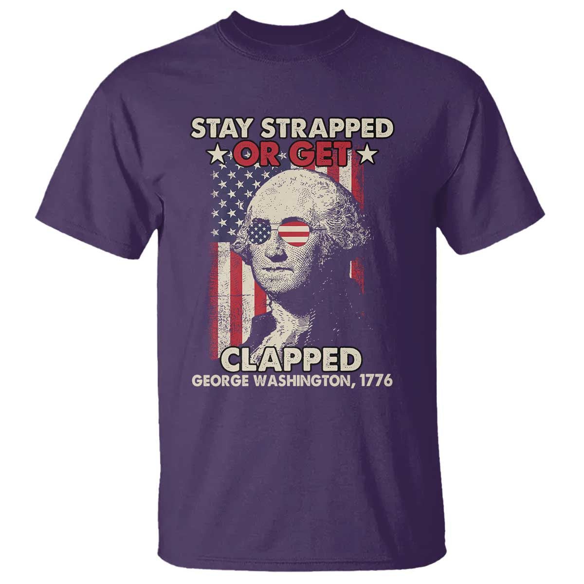 Funny 4th Of July T Shirt Stay Strapped Or Get Clapped American Flag George Washington TS02