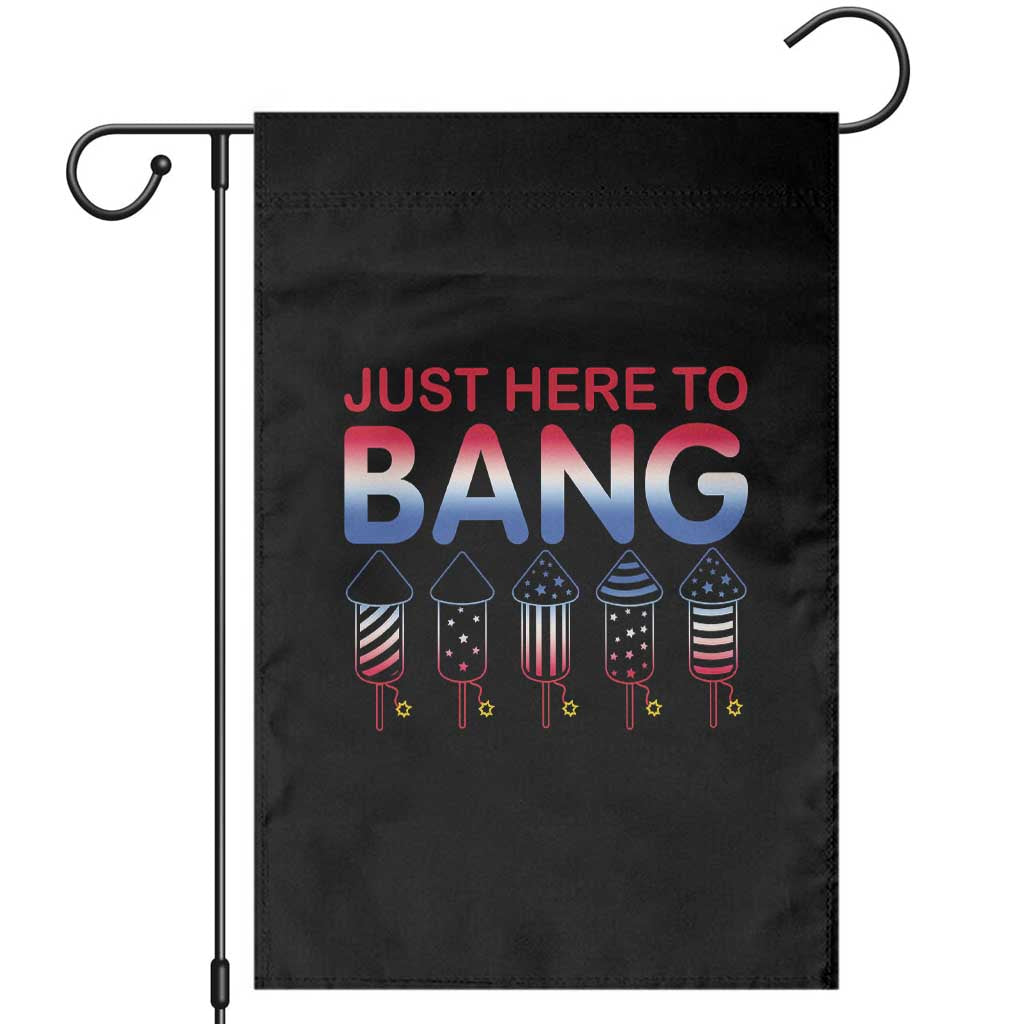 Funny 4th Of July Garden Flag Just Here To Bang Independence Day Fireworks
