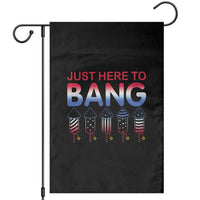 Funny 4th Of July Garden Flag Just Here To Bang Independence Day Fireworks