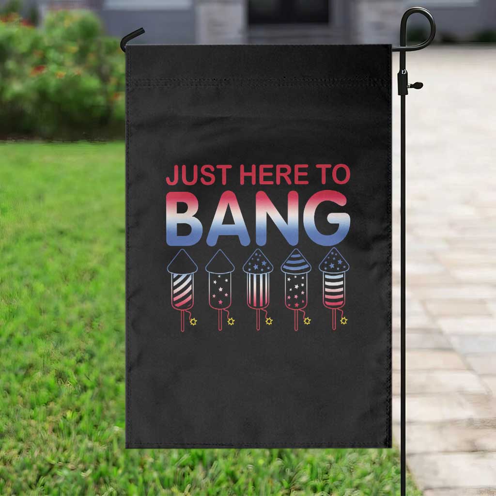 Funny 4th Of July Garden Flag Just Here To Bang Independence Day Fireworks