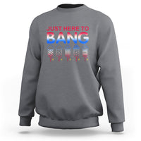 Funny 4th Of July Sweatshirt Just Here To Bang Independence Day Fireworks - Wonder Print Shop