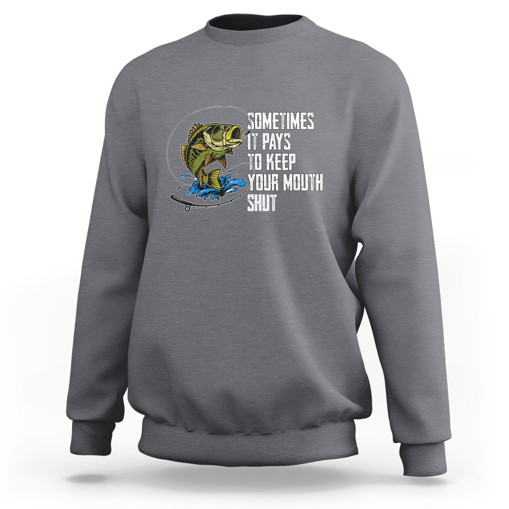 Funny Fishing Sweatshirt Sometimes It Pays To Keep Your Mouth Shut - Wonder Print Shop