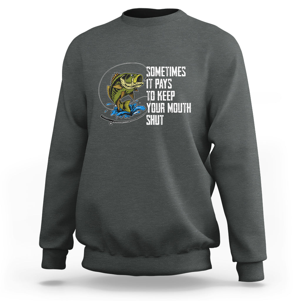 Funny Fishing Sweatshirt Sometimes It Pays To Keep Your Mouth Shut - Wonder Print Shop