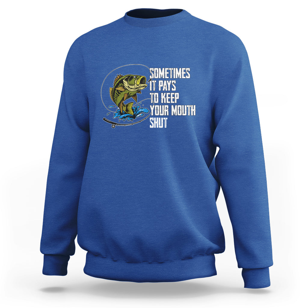 Funny Fishing Sweatshirt Sometimes It Pays To Keep Your Mouth Shut - Wonder Print Shop