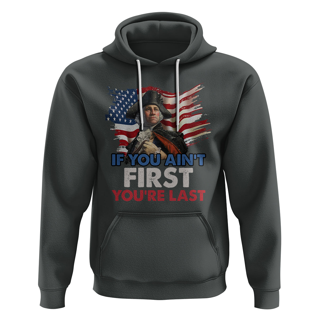 George Washington Hoodie If You Ain't First You're Last - Wonder Print Shop