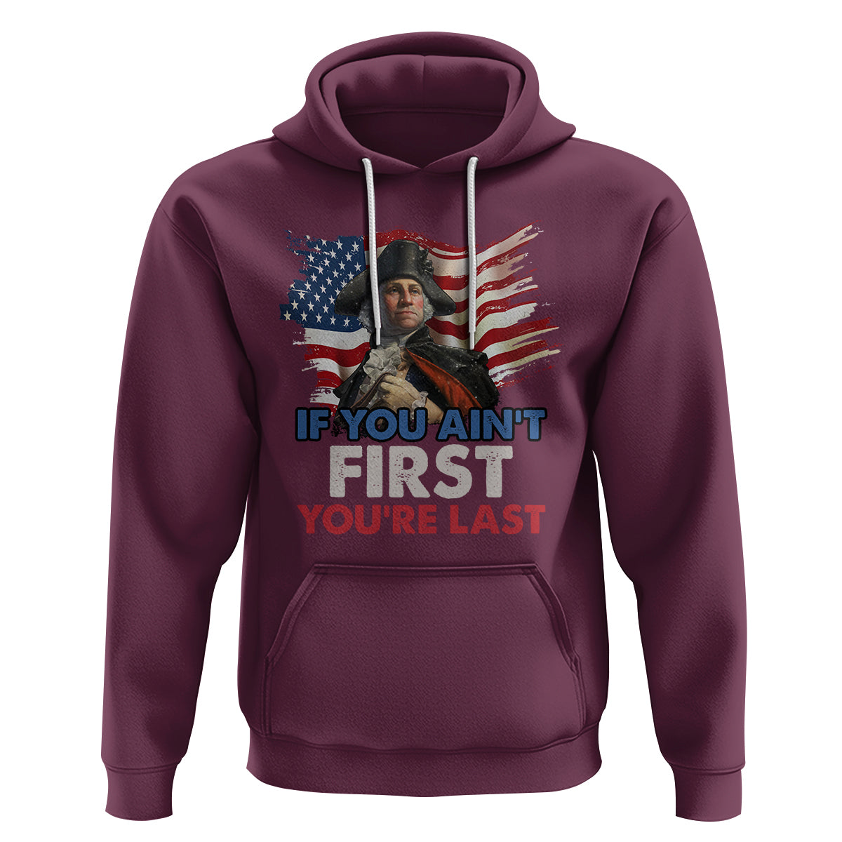 George Washington Hoodie If You Ain't First You're Last - Wonder Print Shop
