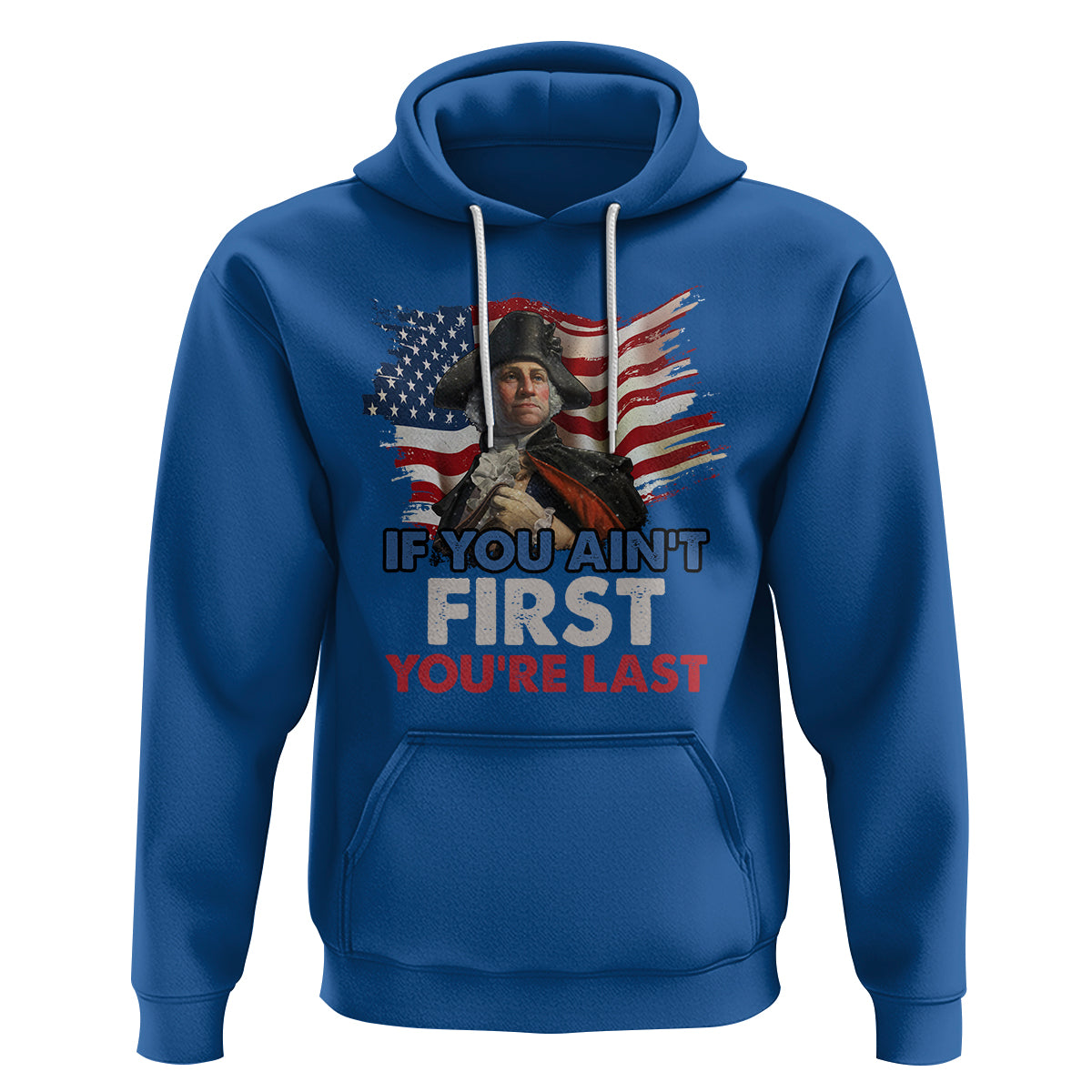 George Washington Hoodie If You Ain't First You're Last - Wonder Print Shop