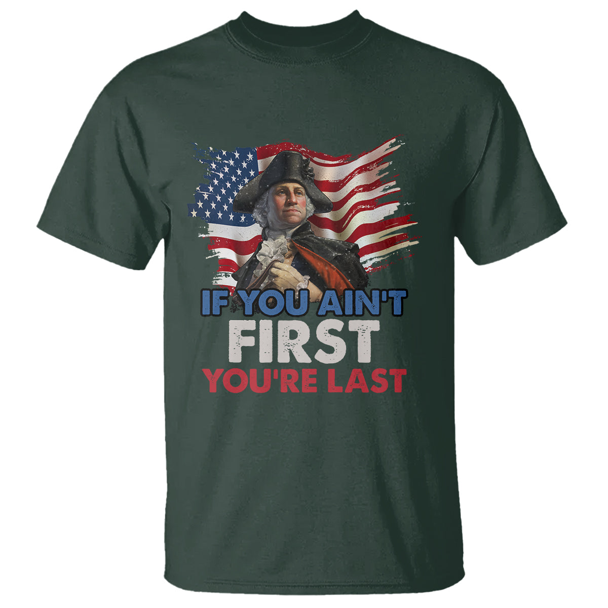 George Washington T Shirt If You Ain't First You're Last - Wonder Print Shop