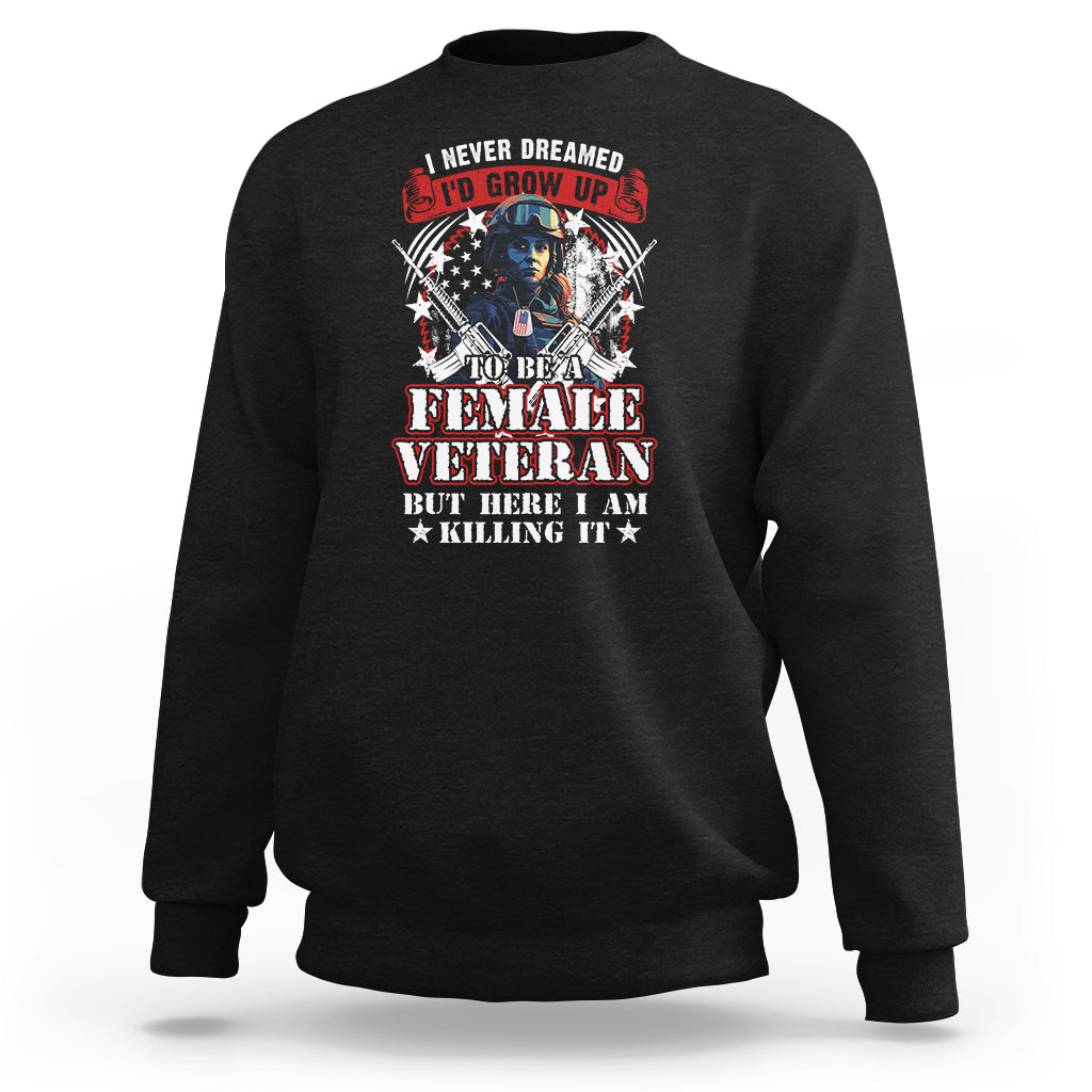 Female Veteran Sweatshirt I Never Dreamed I'd Grow Up To Be But Here I Am Killing It American Flag Dog Tags - Wonder Print Shop