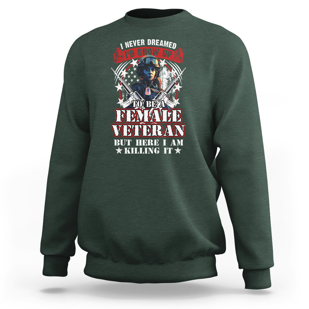 Female Veteran Sweatshirt I Never Dreamed I'd Grow Up To Be But Here I Am Killing It American Flag Dog Tags - Wonder Print Shop