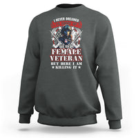 Female Veteran Sweatshirt I Never Dreamed I'd Grow Up To Be But Here I Am Killing It American Flag Dog Tags - Wonder Print Shop