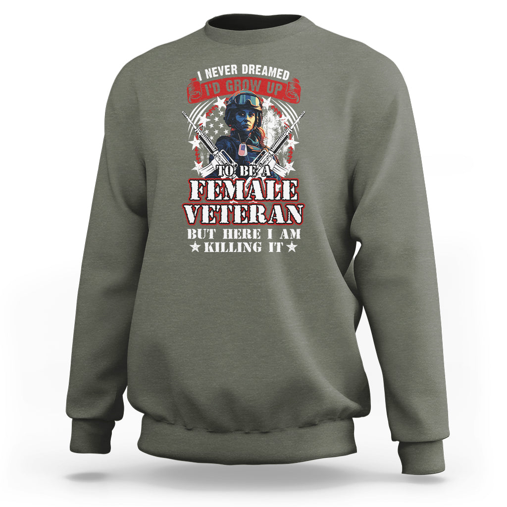 Female Veteran Sweatshirt I Never Dreamed I'd Grow Up To Be But Here I Am Killing It American Flag Dog Tags - Wonder Print Shop