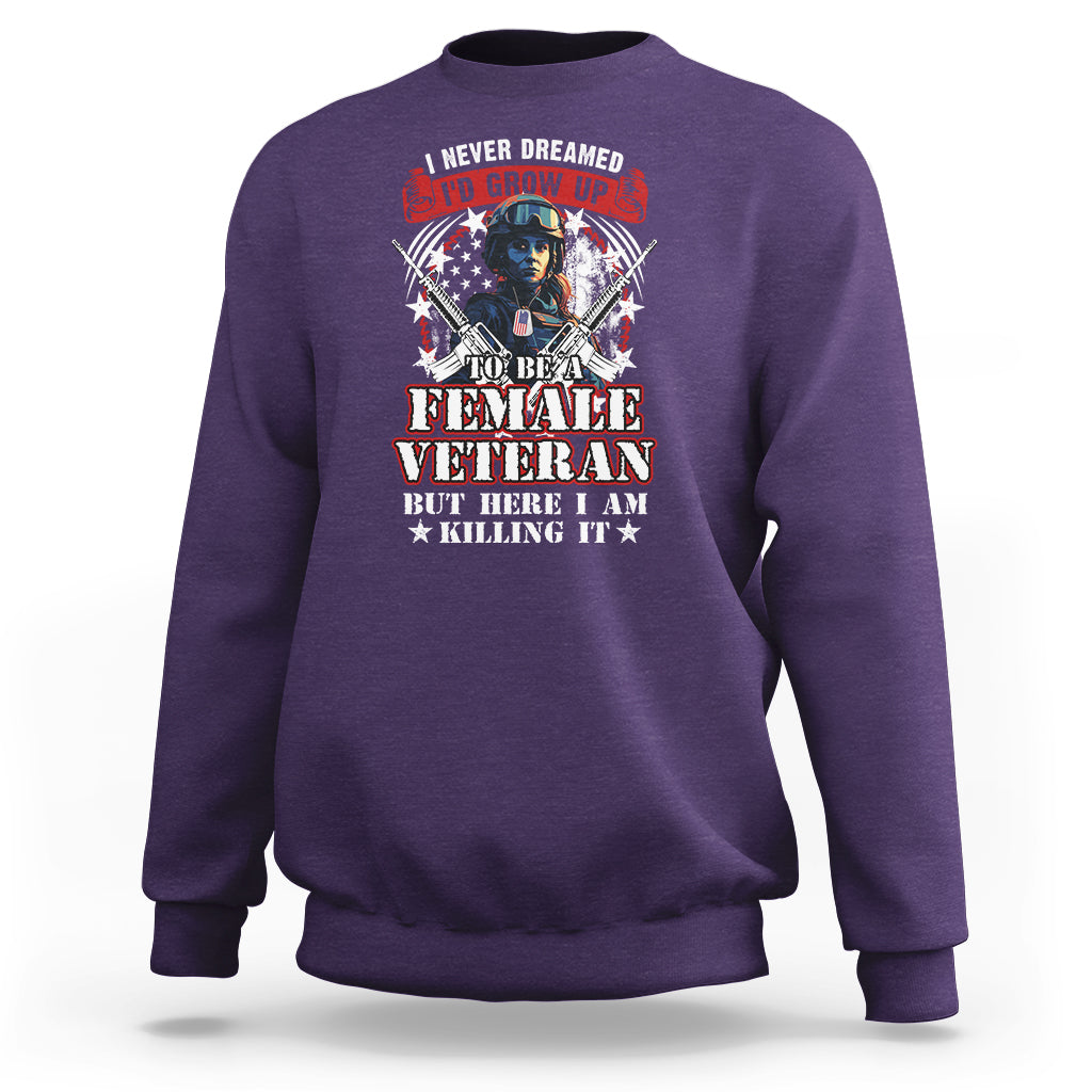 Female Veteran Sweatshirt I Never Dreamed I'd Grow Up To Be But Here I Am Killing It American Flag Dog Tags - Wonder Print Shop