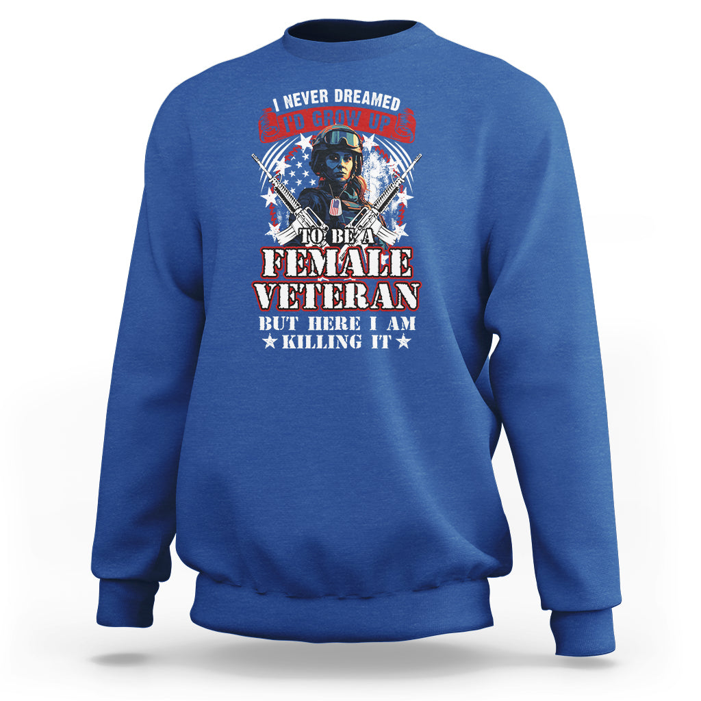 Female Veteran Sweatshirt I Never Dreamed I'd Grow Up To Be But Here I Am Killing It American Flag Dog Tags - Wonder Print Shop