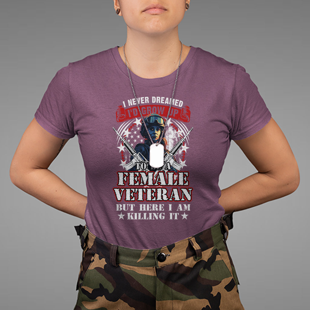 Female Veteran T Shirt I Never Dreamed I'd Grow Up To Be But Here I Am Killing It American Flag Dog Tags - Wonder Print Shop