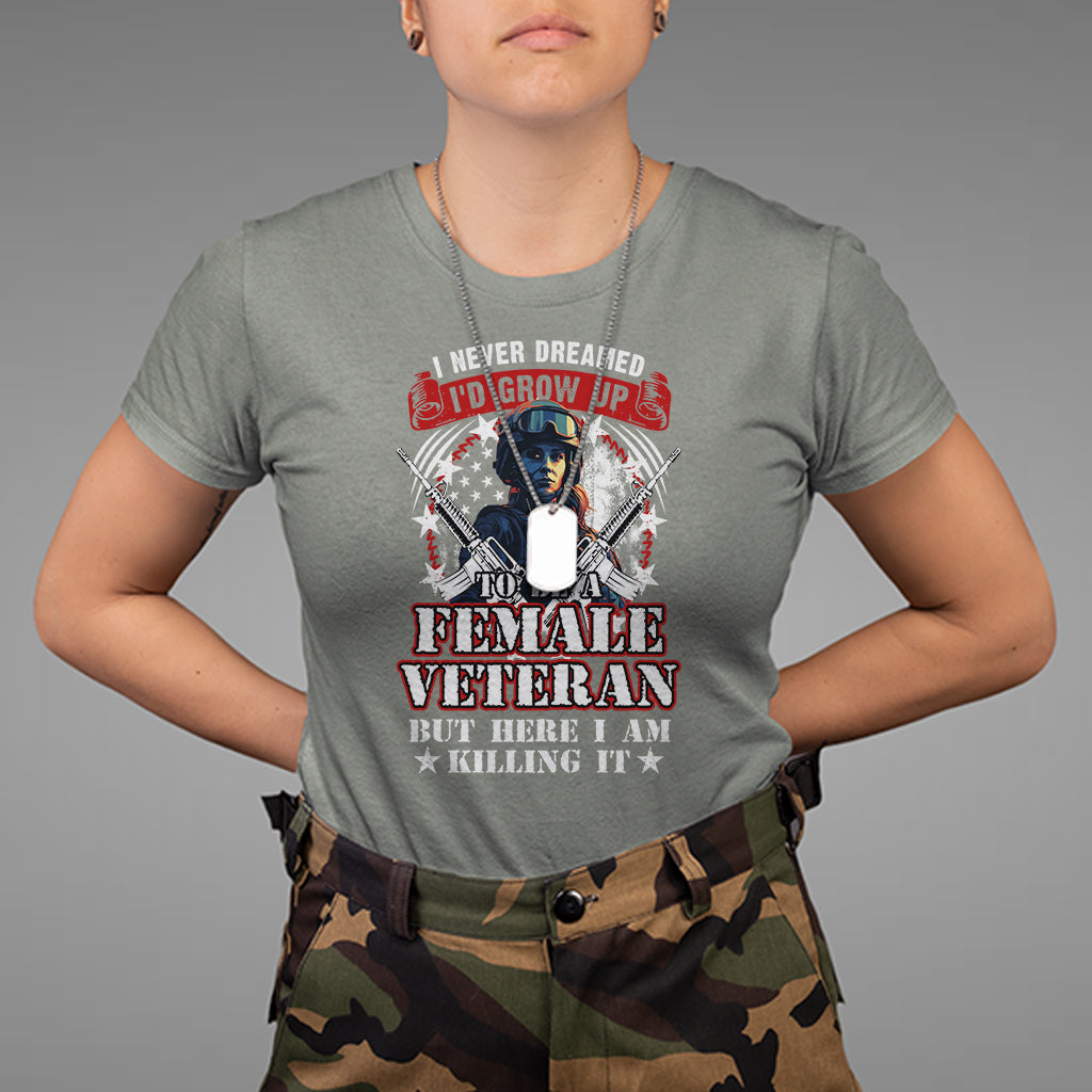 Female Veteran T Shirt I Never Dreamed I'd Grow Up To Be But Here I Am Killing It American Flag Dog Tags - Wonder Print Shop