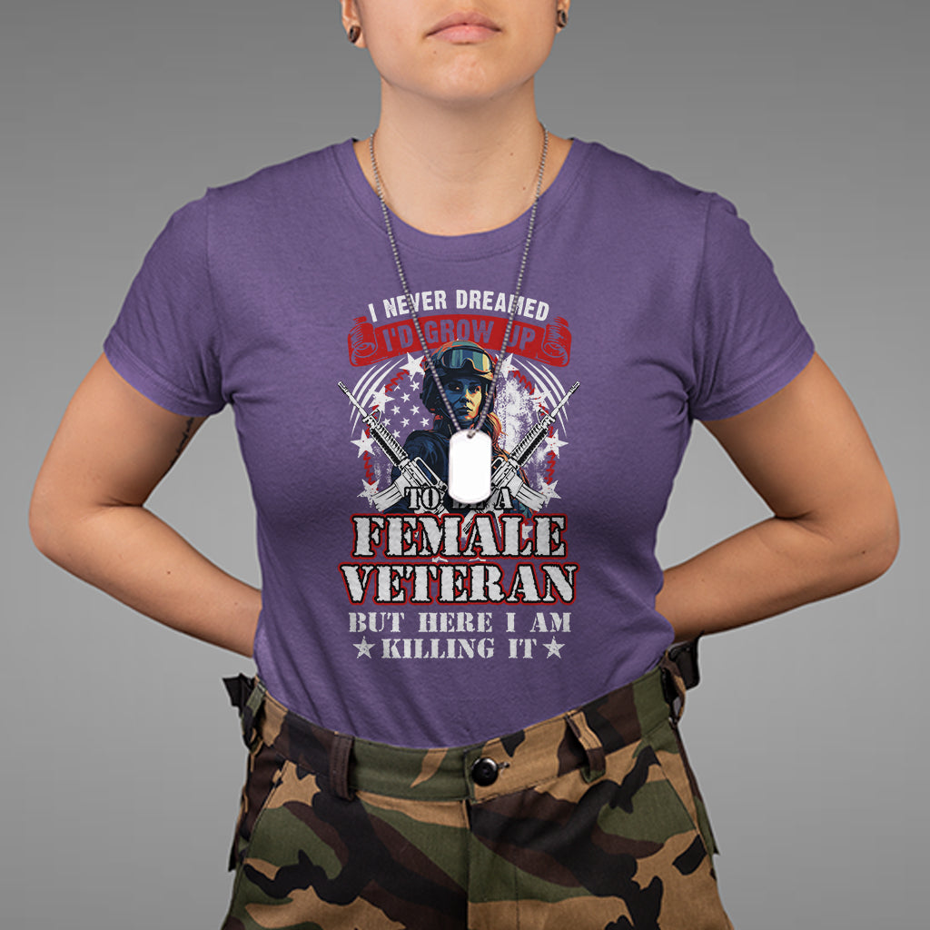 Female Veteran T Shirt I Never Dreamed I'd Grow Up To Be But Here I Am Killing It American Flag Dog Tags - Wonder Print Shop