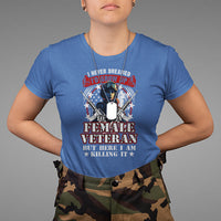 Female Veteran T Shirt I Never Dreamed I'd Grow Up To Be But Here I Am Killing It American Flag Dog Tags - Wonder Print Shop
