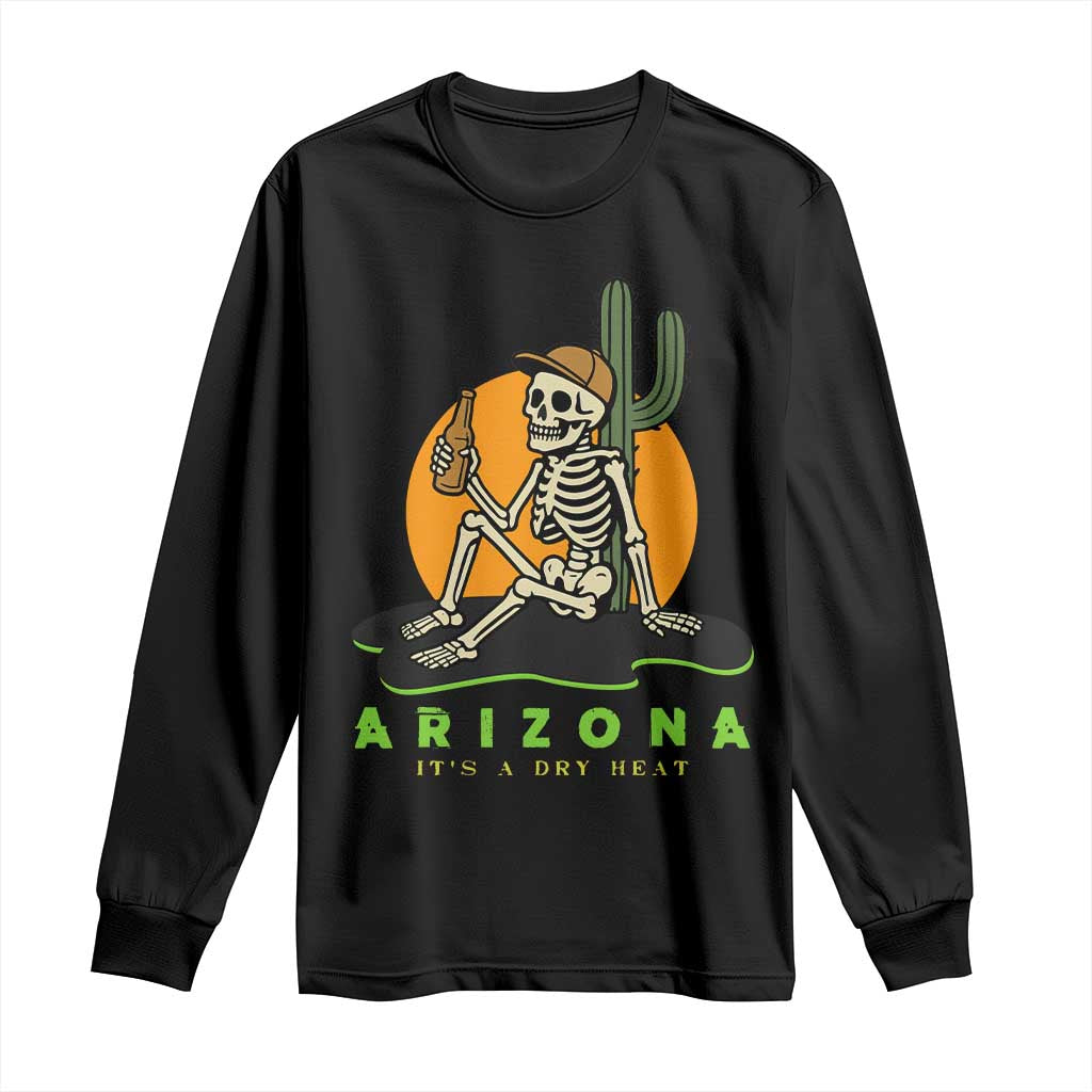 Funny Arizona Its A Dry Heat Skeleton Graphic Long Sleeve Shirt Vintage Desert Drinking Beer Saguaro Cactus Souvenir