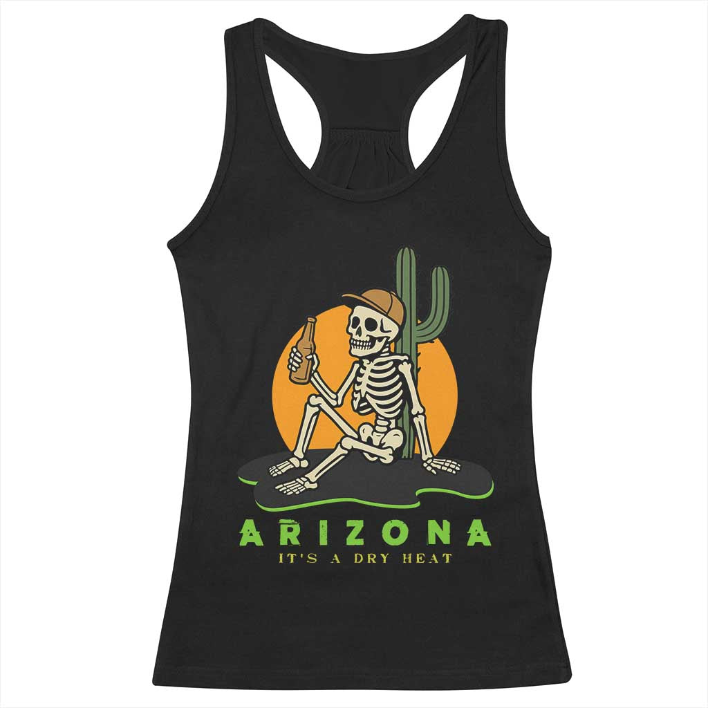 Funny Arizona Its A Dry Heat Skeleton Graphic Racerback Tank Top Vintage Desert Drinking Beer Saguaro Cactus Souvenir