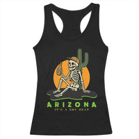 Funny Arizona Its A Dry Heat Skeleton Graphic Racerback Tank Top Vintage Desert Drinking Beer Saguaro Cactus Souvenir