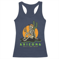 Funny Arizona Its A Dry Heat Skeleton Graphic Racerback Tank Top Vintage Desert Drinking Beer Saguaro Cactus Souvenir