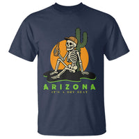 Funny Arizona Its A Dry Heat Skeleton Graphic T Shirt Vintage Desert Drinking Beer Saguaro Cactus Souvenir