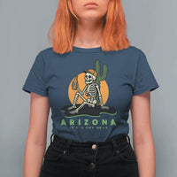 Funny Arizona Its A Dry Heat Skeleton Graphic T Shirt For Women Vintage Desert Drinking Beer Saguaro Cactus Souvenir