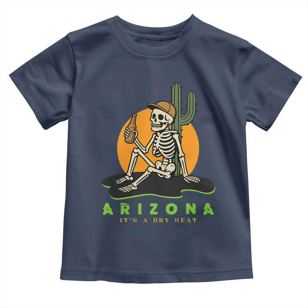 Funny Arizona Its A Dry Heat Skeleton Graphic Toddler T Shirt Vintage Desert Drinking Beer Saguaro Cactus Souvenir