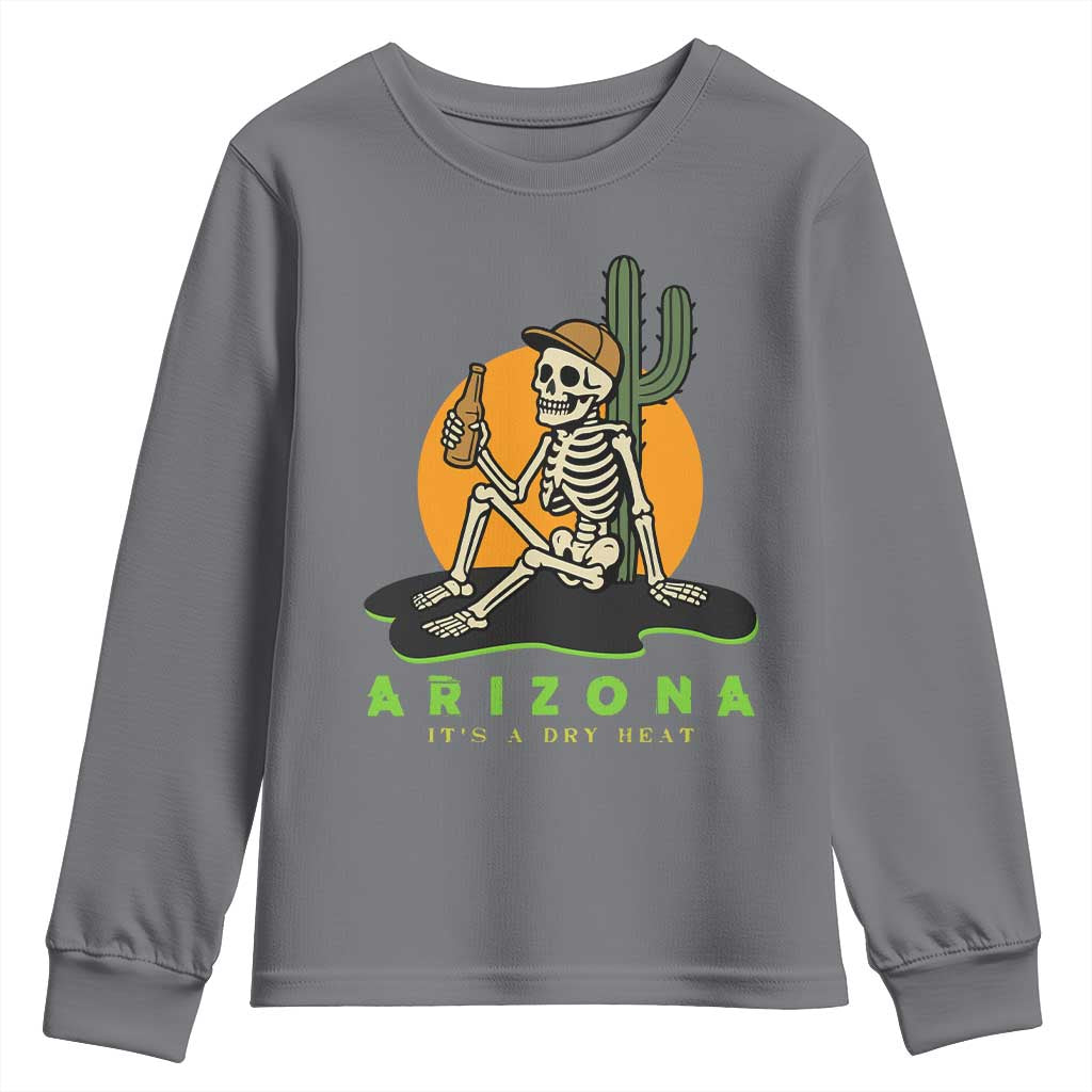 Funny Arizona Its A Dry Heat Skeleton Graphic Youth Sweatshirt Vintage Desert Drinking Beer Saguaro Cactus Souvenir